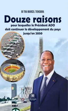 eBook: Douze raisons pour lesquelles le Président ADO doit continuer le développement du pays jusqu’en 2050