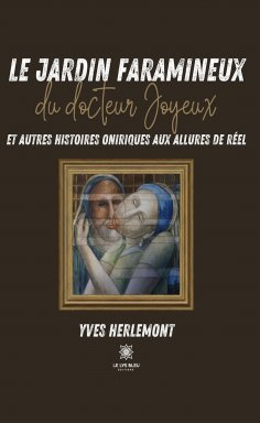 eBook: Le jardin faramineux du docteur Joyeux et autres histoires oniriques aux allures de réel
