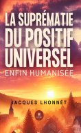 ebook: La suprématie du positif universel enfin humanisée