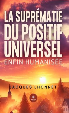 ebook: La suprématie du positif universel enfin humanisée