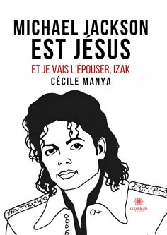 ebook: Michael Jackson est Jésus et je vais l’épouser,Izak