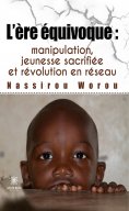 eBook: L’ère équivoque : manipulation, jeunesse sacrifiée et révolution en réseau