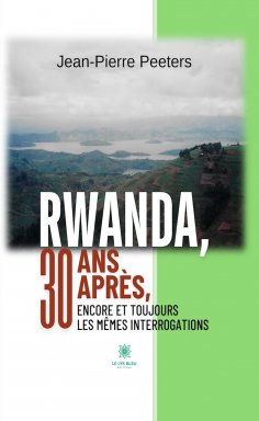 eBook: Rwanda, 30 ans après, encore et toujours les mêmes interrogations