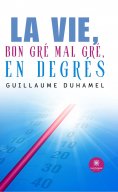 eBook: La vie, bon gré mal gré, en degrés
