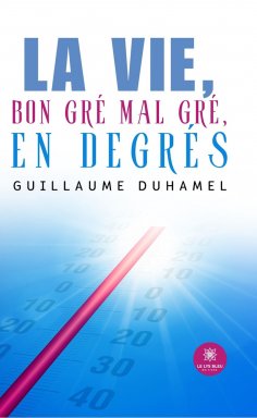 eBook: La vie, bon gré mal gré, en degrés