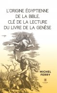 ebook: L’origine égyptienne de la Bible, clé de la lecture du livre de la Genèse