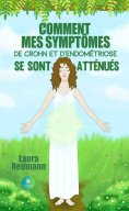 ebook: Comment mes symptômes de Crohn et d’endométriose se sont atténués