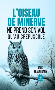 eBook: L’oiseau de minerve ne prend son vol qu’au crépuscule