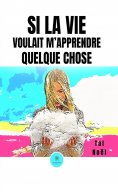 eBook: Si la vie voulait m’apprendre quelque chose