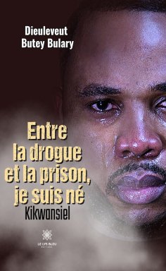 ebook: Entre la drogue et la prison, je suis né
