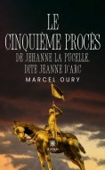 eBook: Le cinquième procès de Jehanne la Pucelle, dite Jeanne d’Arc