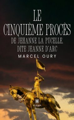 eBook: Le cinquième procès de Jehanne la Pucelle, dite Jeanne d’Arc