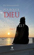 eBook: Pourquoi Dieu m’a-t-il infligé autant d’épreuves - Tome 2