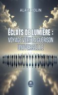 ebook: Éclats de lumière : voyage vers la guérison universelle