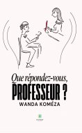 ebook: Que répondez-vous, Professeur ?