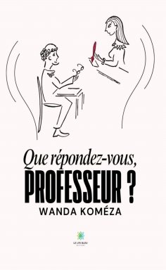 ebook: Que répondez-vous, Professeur ?