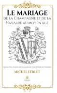ebook: Le mariage de la Champagne et de la Navarre au Moyen Âge