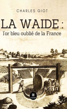 ebook: La waide : l’or bleu oublié de la France