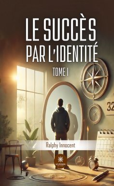 ebook: Le succès par l’identité - Tome 1