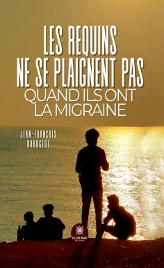 ebook: Les requins ne se plaignent pas quand ils ont la migraine
