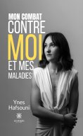 ebook: Mon combat contre moi et mes maladies