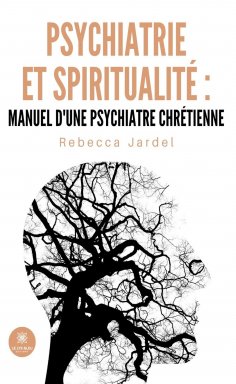 ebook: Psychiatrie et spiritualité : manuel d’une psychiatre chrétienne