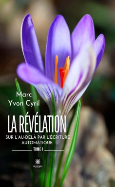 eBook: La révélation sur l’au-delà par l’écriture automatique - Tome 1