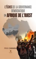 ebook: L'échec de la gouvernance démoccratique en afrique de l'ouest