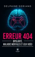 ebook: Erreur 404 - Bipolarité, maladies mentales et jeux vidéo