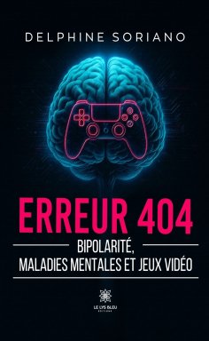 ebook: Erreur 404 - Bipolarité, maladies mentales et jeux vidéo