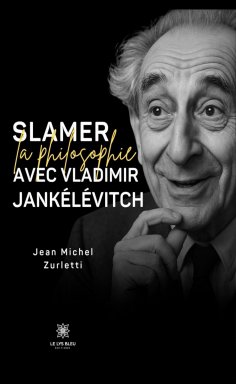 ebook: Slamer la philosophie avec Vladimir Jankélévitch