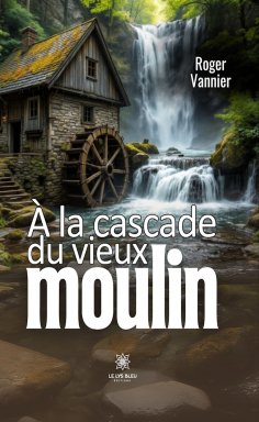 eBook: À la cascade du vieux moulin