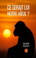 ebook: Ce serait lui notre aïeul ?