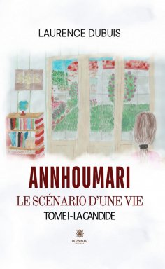 ebook: Annhoumari le scénario d'une vie - La candide Tome 1