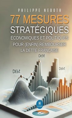 eBook: 77 mesures stratégiques économiques et politiques pour (enfin) rembourser la dette française