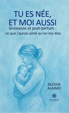 ebook: Tu es née, et moi aussi Grossesse et post-partum : ce que j’aurais aimé qu’on me dise