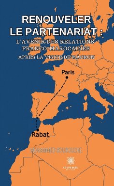 ebook: Renouveler le partenariat : l’avenir des relations franco-marocaines après la visite de Macron