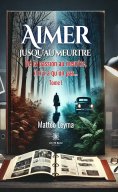 ebook: Aimer jusqu’au meurtre - Tome 1