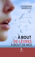 ebook: À bout de lèvres, à bout de moi