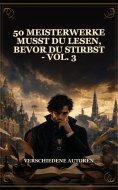 eBook: 50 Meisterwerke Musst Du Lesen, Bevor Du Stirbst - Vol. 3