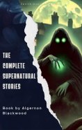 eBook: Algernon Blackwood: The Complete Supernatural Stories