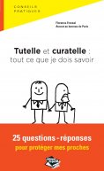 eBook: Tutelle et curatelle : tout ce que je dois savoir 25 questions-réponses pour protéger mes proches