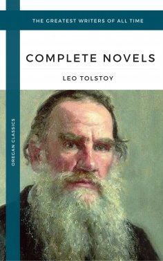 eBook: Tolstoy, Leo: The Complete Novels and Novellas (Oregan Classics) (The Greatest Writers of All Time)