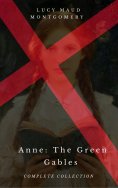 eBook: Anne: The Green Gables Complete Collection (All 10 Anne Books, including Anne of Green Gables, Anne 