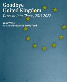 ebook: Goodbye United Kingdom: Descent Into Chaos, 2015-2022