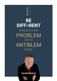 eBook: BE DIFFeRENT - Warum ich ein Poblem heute Antiblem nenne