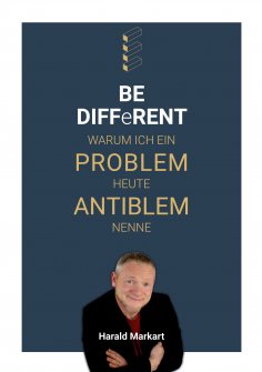 eBook: BE DIFFeRENT - Warum ich ein Poblem heute Antiblem nenne