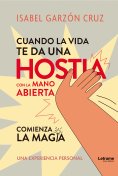 eBook: Cuando la vida  te da una  Hostia  a mano abierta  comienza la magia