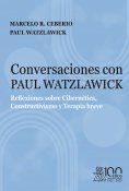 ebook: Conversaciones con Paul Watzlawick. Reflexiones sobre Cibernética, Constructivismo y Terapia breve