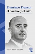 ebook: Francisco Franco: el hombre y el mito